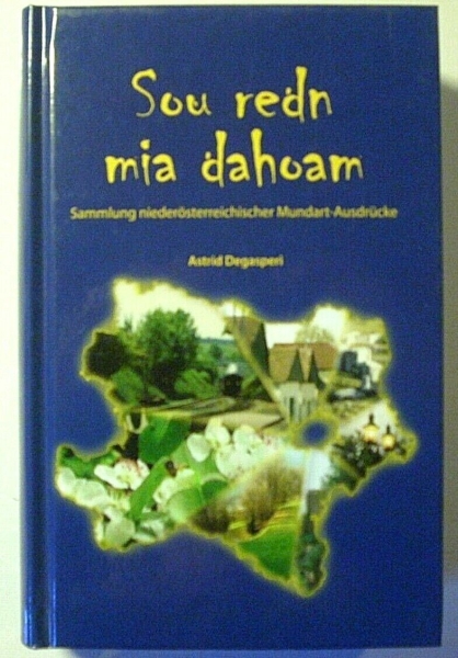 Sou redn mia dahoam - Sammlung niederösterreichischer Mundart-Ausdrücke von Astrid Degasperi